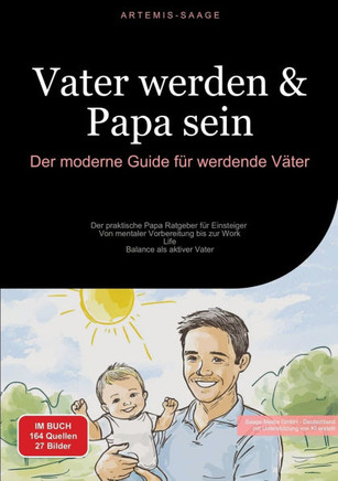 Vater werden & Papa sein: Der moderne Guide f?r werdende V?ter: Der praktische Papa Ratgeber f?r Einsteiger - Von mentaler Vorbereitung bis zur