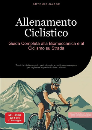 Allenamento Ciclistico: Guida Completa alla Biomeccanica e al Ciclismo su Strada: Tecniche di allenamento, periodizzazione, nutrizione e recup