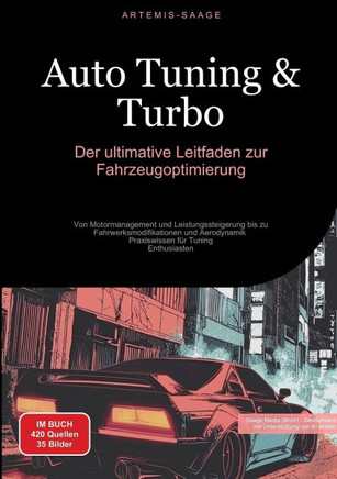 Auto Tuning & Turbo: Der ultimative Leitfaden zur Fahrzeugoptimierung: Von Motormanagement und Leistungssteigerung bis zu Fahrwerksmodifika