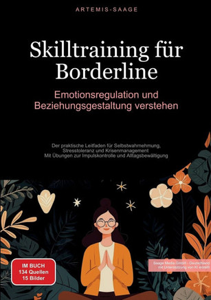 Skilltraining f?r Borderline: Emotionsregulation und Beziehungsgestaltung verstehen: Der praktische Leitfaden f?r Selbstwahrnehmung, Stresstoleranz