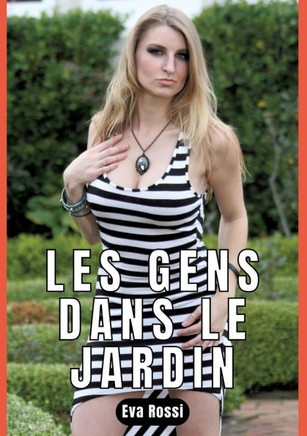 Les Gens Dans Le Jardin: Nouvelle de Sexe - Histoire ?rotique