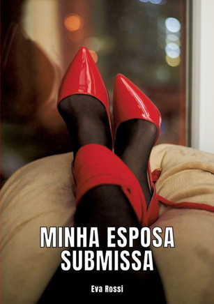 Minha Esposa Submissa: Contos de Sexo Expl?cito para Adultos