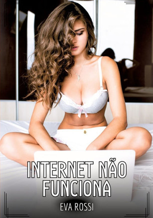 Internet n?o funciona: Contos de Sexo Expl?cito para Adultos