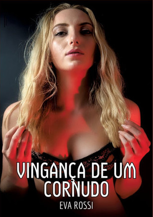 Vingan?a de um Cornudo: Contos de Sexo Expl?cito para Adultos