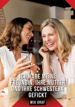 Ich habe meine Freundin, ihre Mutter und ihre Schwestern gefickt: Geschichten mit explizitem Sex f?r Erwachsene