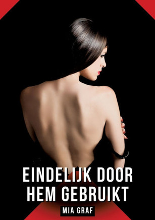 Eindelijk door hem gebruikt: Verboden erotische verhalen met expliciete seks voor volwassenen