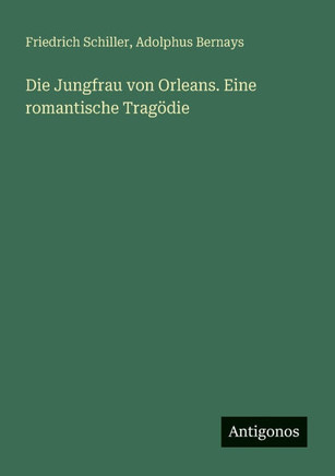 Die Jungfrau von Orleans. Eine romantische Trag?die