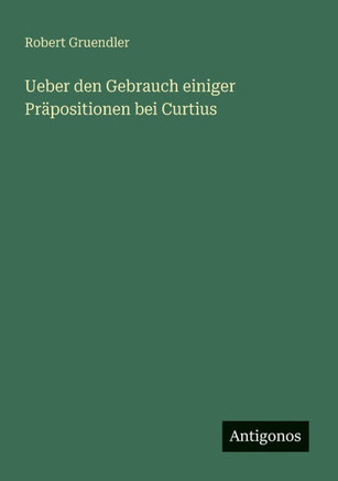 Ueber den Gebrauch einiger Pr?positionen bei Curtius