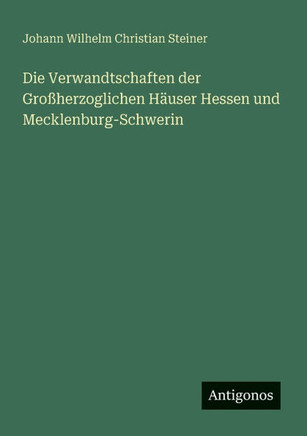 Die Verwandtschaften der Gro?herzoglichen H?user Hessen und Mecklenburg-Schwerin