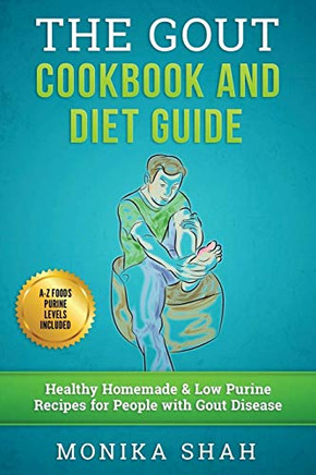 Gout Cookbook: 85 Healthy Homemade & Low Purine Recipes For People With Gout (A Complete Gout Diet Guide & Cookbook)