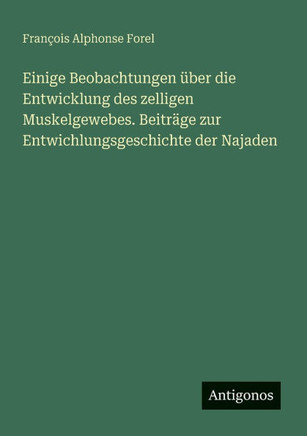Einige Beobachtungen ?ber die Entwicklung des zelligen Muskelgewebes. Beitr?ge zur Entwichlungsgeschichte der Najaden
