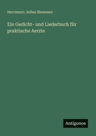 Ein Gedicht- und Liederbuch f?r praktische Aerzte
