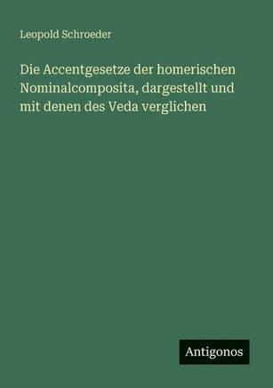 Die Accentgesetze der homerischen Nominalcomposita, dargestellt und mit denen des Veda verglichen