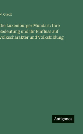 Die Luxemburger Mundart: Ihre Bedeutung und ihr Einfluss auf Volkscharakter und Volksbildung