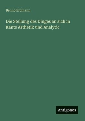 Die Stellung des Dinges an sich in Kants ?sthetik und Analytic