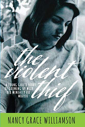 The Violent Thief : A Young Girl's Story of Growing Up with Her Mentally Ill Mother