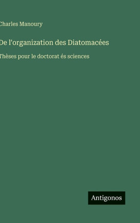 De l'organization des Diatomac?es: Th?ses pour le doctorat ?s sciences