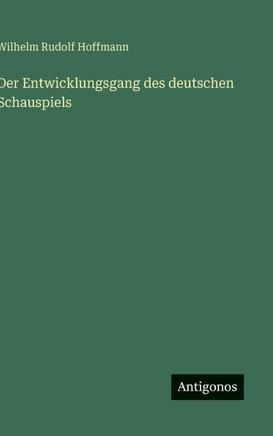Der Entwicklungsgang des deutschen Schauspiels