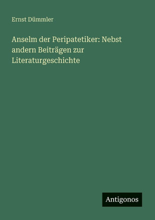 Anselm der Peripatetiker: Nebst andern Beitr?gen zur Literaturgeschichte