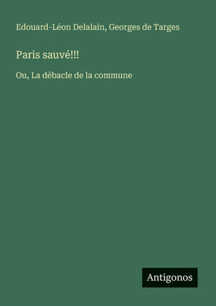 Paris sauv?!!!: Ou, La d?bacle de la commune