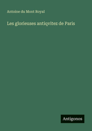 Les glorieuses antiqvitez de Paris