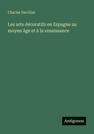 Les arts d?coratifs en Espagne au moyen ?ge et ? la renaissance