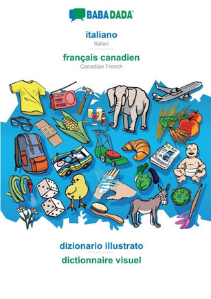 BABADADA, italiano - fran?ais canadien, dizionario illustrato - dictionnaire visuel: Italian - Canadian French, visual dictionary