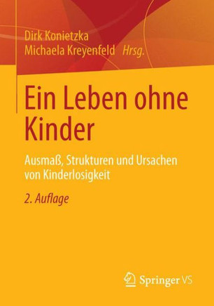 Ein Leben Ohne Kinder: Ausma?, Strukturen Und Ursachen Von Kinderlosigkeit