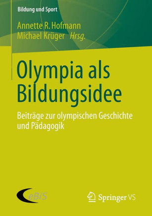 Olympia ALS Bildungsidee: Beitr?ge Zur Olympischen Geschichte Und P?dagogik
