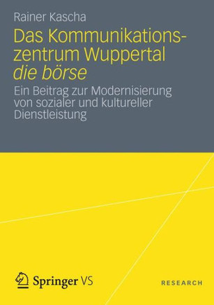 Das Kommunikationszentrum Wuppertal Die B?rse: Ein Beitrag Zur Modernisierung Von Sozialer Und Kultureller Dienstleistung