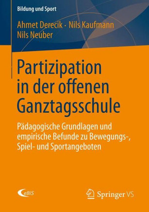 Partizipation in Der Offenen Ganztagsschule: P?dagogische Grundlagen Und Empirische Befunde Zu Bewegungs-, Spiel- Und Sportangeboten