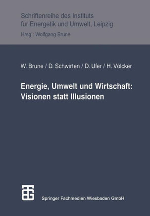 Energie, Umwelt Und Wirtschaft: Visionen Statt Illusionen