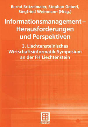 Informationsmanagement -- Herausforderungen Und Perspektiven: 3. Liechtensteinisches Wirtschaftsinformatik-Symposium an Der FH Liechtenstein