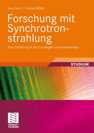 Forschung Mit Synchrotronstrahlung: Eine Einf?hrung in Die Grundlagen Und Anwendungen