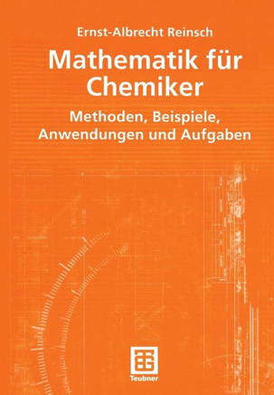 Mathematik F?r Chemiker: Methoden, Beispiele, Anwendungen Und Aufgaben