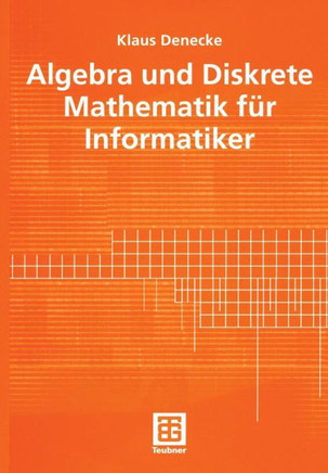 Algebra Und Diskrete Mathematik F?r Informatiker