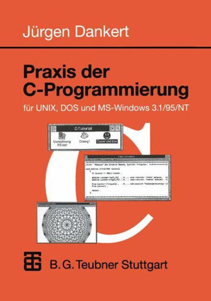 PRAXIS Der C-Programmierung F?r Unix, DOS Und Ms-Windows 3.1/95/NT