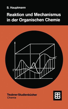 Reaktion Und Mechanismus in Der Organischen Chemie