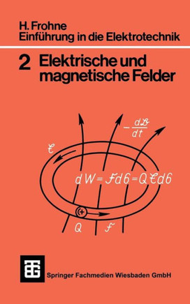 Einf?hrung in Die Elektrotechnik: Elektrische Und Magnetische Felder