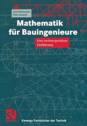 Mathematik F?r Bauingenieure: Eine Rechnergest?tzte Einf?hrung