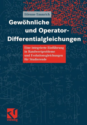 Gew?hnliche Und Operator-Differentialgleichungen: Eine Integrierte Einf?hrung in Randwertprobleme Und Evolutionsgleichungen F?r Studierende
