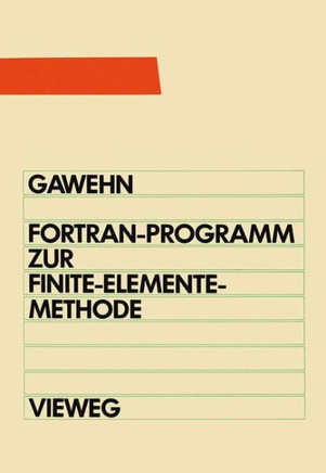 FORTRAN IV/77-Programm Zur Finite-Elemente-Methode: Ein Fem-Programm F?r Die Elemente Stab, Balken Und Scheibendreieck