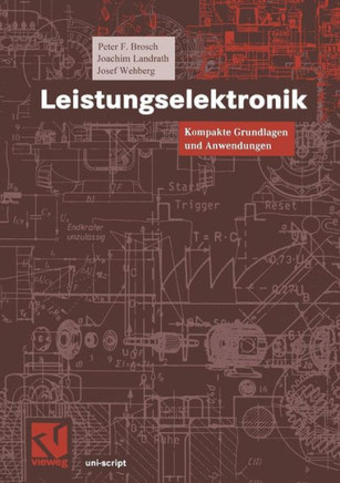 Leistungselektronik: Kompakte Grundlagen Und Anwendungen