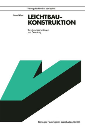 Leichtbau-Konstruktion: Berechnungsgrundlagen Und Gestaltung