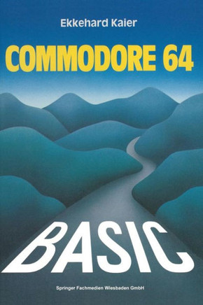 Basic-Wegweiser F?r Den Commodore 64: Datenverarbeitung Mit Basic 2.0, Basic 4.0 Und Simon's Basic