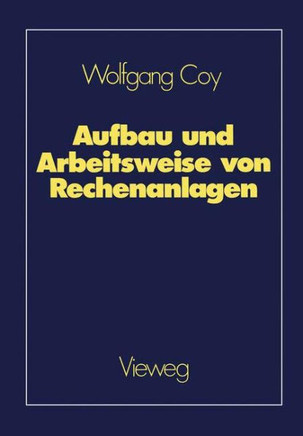 Aufbau Und Arbeitsweise Von Rechenanlagen: Eine Einf?hrung in Rechnerarchitektur Und Rechnerorganisation F?r Das Grundstudium Der Informatik