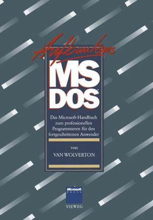 Aufbaukurs Ms-DOS: Das Microsoft-Handbuch Zum Professionellen Programmieren F?r Den Fortgeschrittenen Anwender