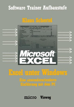 Excel Unter Windows: Eine Anwenderorientierte Einf?hrung Mit Dem PC