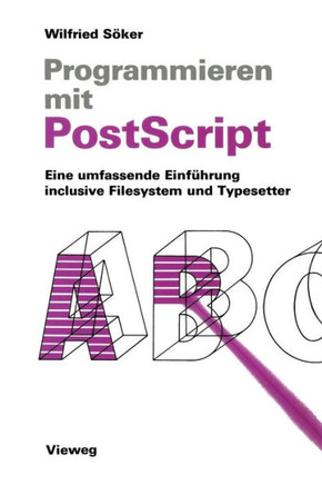 Programmieren Mit PostScript: Eine Umfassende Einf?hrung Inclusive Filesystem Und Typesetter