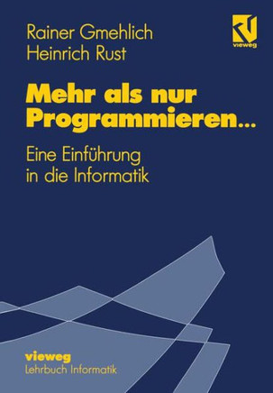 Mehr ALS Nur Programmieren...: Eine Einf?hrung in Die Informatik